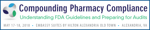 Compounding Pharmacy Compliance: Understanding FDA Guidelines and Preparing for Audits - May 17-18, 2018 - Alexandria, VA